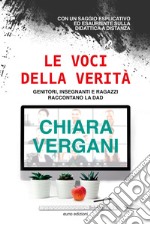 Le voci della verità. Genitori, insegnanti e ragazzi raccontano la DAD libro