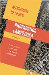Propaganda Lampedusa. Immaginario audiovisivo e narrazioni ideologiche libro di De Filippo Alessandro