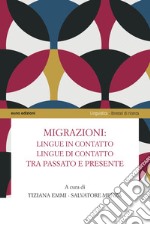 Migrazioni: lingue in contatto, lingue di contatto tra passato e presente libro