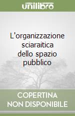 L'organizzazione sciaraitica dello spazio pubblico libro