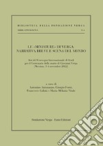 Le «miniature» di Verga: narrativa breve e scena del mondo. Atti del Convenzione internazionale di studi per il centenario della morte (Messina, 3-4 novembre 2022)