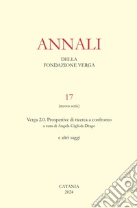 Annali della Fondazione Verga (2024). Vol. 17: Verga 2.0. Prospettive di ricerca a confronto libro