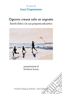 Ognuno cresce solo se sognato. Danilo Dolci e la sua proposta educativa libro