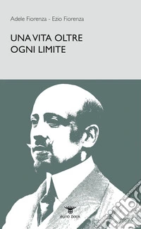 Una vita oltre ogni limite libro