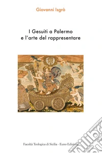 I Gesuiti a Palermo e l'arte del rappresentare libro