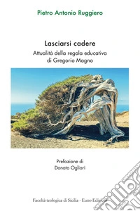 Lasciarsi cadere. Attualità della regola educativa di Gregorio Magno libro