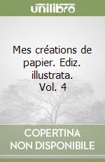 Mes créations de papier. Ediz. illustrata. Vol. 4 libro