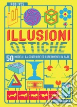 Illusioni ottiche. 50 modelli da costruire ed esperimenti da fare libro