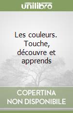 Les couleurs. Touche, découvre et apprends libro