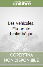 Les véhicules. Ma petite bibliothèque libro