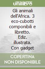 Gli animali dell'Africa. 3 eco-cubotti componibili e libretto. Ediz. illustrata. Con gadget libro