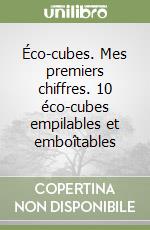 Éco-cubes. Mes premiers chiffres. 10 éco-cubes empilables et emboîtables libro