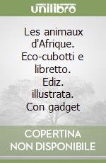 Les animaux d'Afrique. Eco-cubotti e libretto. Ediz. illustrata. Con gadget libro