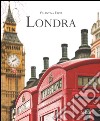 Londra. Ediz. illustrata libro