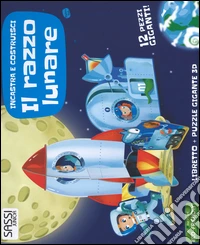 Il razzo lunare. Incastra e costruisci. Libro puzzle libro