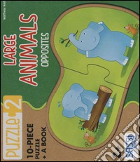 Large animals. Opposites. Con puzzle libro