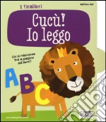 Cucù! Io leggo. I tiralibri. Ediz. illustrata libro