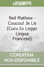 Neil Mathew - Coucou! Je Lis (Cucu Io Leggo Lingua Francese) libro