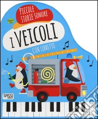 I veicoli. Piccole storie sonore. Ediz. a colori. Con gadget libro