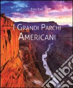 I grandi parchi americani. Ediz. illustrata libro