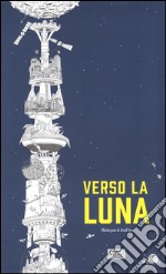 Verso la luna. Ediz. illustrata libro