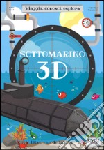 Sottomarino 3D. Viaggia, conosci, esplora. Ediz. a colori. Con Giocattolo libro