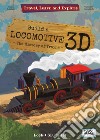 Build a locomotive 3D. The history of trains. Travel, learn and explore. Ediz. a colori. Con Giocattolo libro