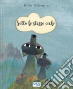 Sotto lo stesso cielo. Ediz. a colori libro