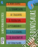 I dinosauri. La mia prima biblioteca libro