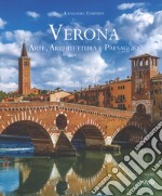 Verona. Arte, architettura e paesaggio. Ediz. italiana e inglese