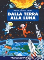 Dalla terra alla luna. Viaggia, conosci, esplora. Ediz. a colori. Con puzzle libro