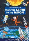 From the earth to the moon. Travel, learn and explore. Ediz. a colori. Con puzzle libro di Gaule Matteo Bonaguro Valentina