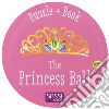 The princess ball. Ediz. a colori. Con puzzle libro