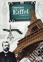 Gustave Eiffel. La torre Eiffel. Scienziati e inventori. Ediz. a colori. Con gadget libro