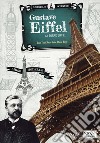 Gustave Eiffel. La torre Eiffel. Scienziati e inventori. Ediz. a colori. Con gadget libro