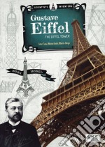 Scientists and inventors. Gustave Eiffel. Eiffel tower. Ediz. a colori. Con gadget libro