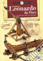 Machines of Leonardo da Vinci. The catapult and the crossbow. Scientist and inventors. Con 2 gadget libro