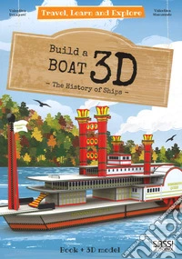 3D boat. The history of ships. Travel, learn and explore. Ediz. illustrata. Con Giocattolo libro