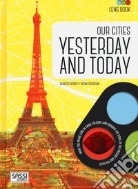 Our cities yesterday and today. Lens book. Ediz. a colori. Con gadget libro