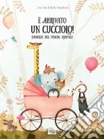 È arrivato un cucciolo! Famiglie del mondo animale libro