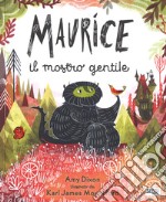 Maurice il mostro gentile. Ediz. a colori