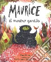 Maurice il mostro gentile. Ediz. a colori libro