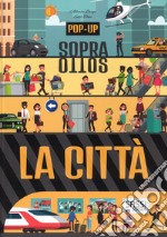 La città. Pop-up sopra e sotto. Ediz. a colori libro