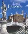 Padova. Arte, architettura e paesaggio. Ediz. italiana e inglese libro