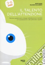 Il talento dell'attenzione. Percorso guidato per lo sviluppo dell'attenzione in bambini con plusdotazione a alto potenziale cognitivo