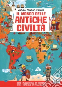 Il mondo delle antiche civiltà. Viaggia, conosci, esplora. Con puzzle libro