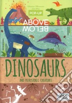 Dinosaurs and prehistoric creatures. Pop-up above and below. Ediz. a colori libro