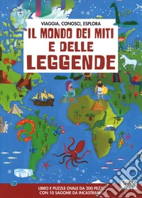 Il mondo dei miti e delle leggende. Viaggia, conosci, esplora. Ediz. a colori. Con puzzle libro