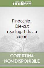 Pinocchio. Die-cut reading. Ediz. a colori libro