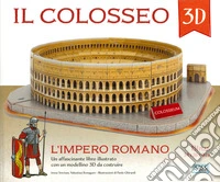 Il Colosseo 3D. L'impero romano. Con Giocattolo libro